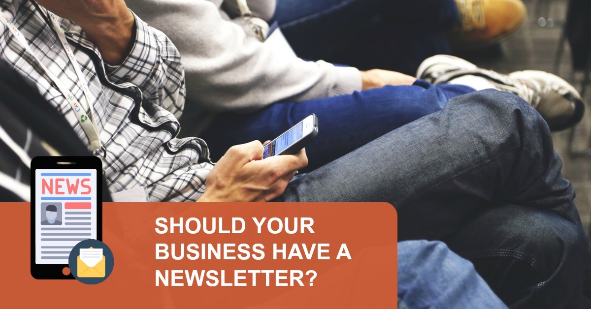 Should Your Business Have a Newsletter?