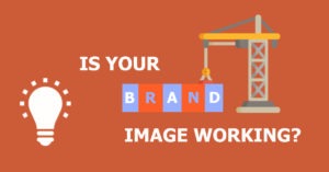 Is Your Brand Image Working?