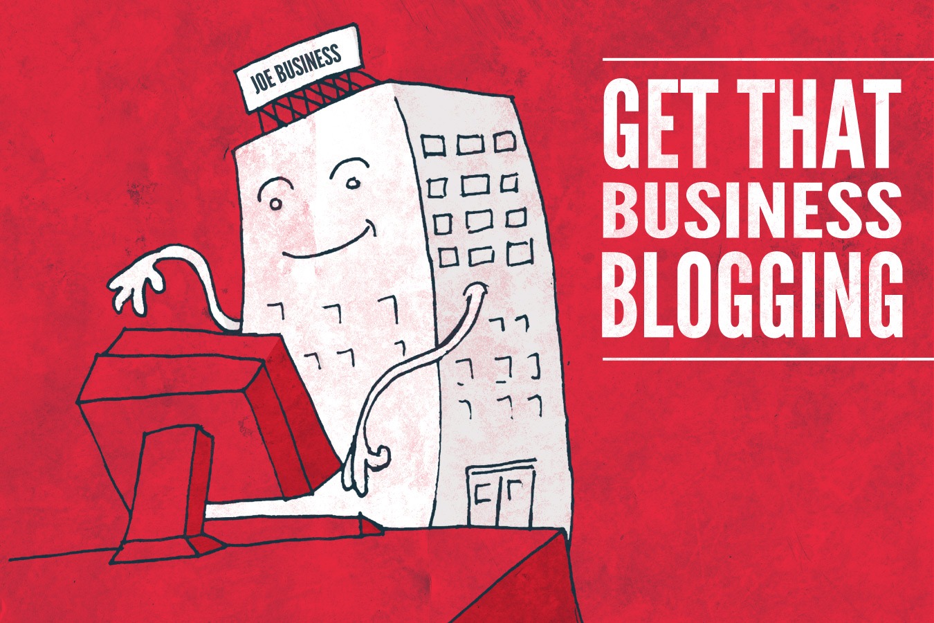 Thought Blogging Was Irrelevant For Your Business?…Think Again