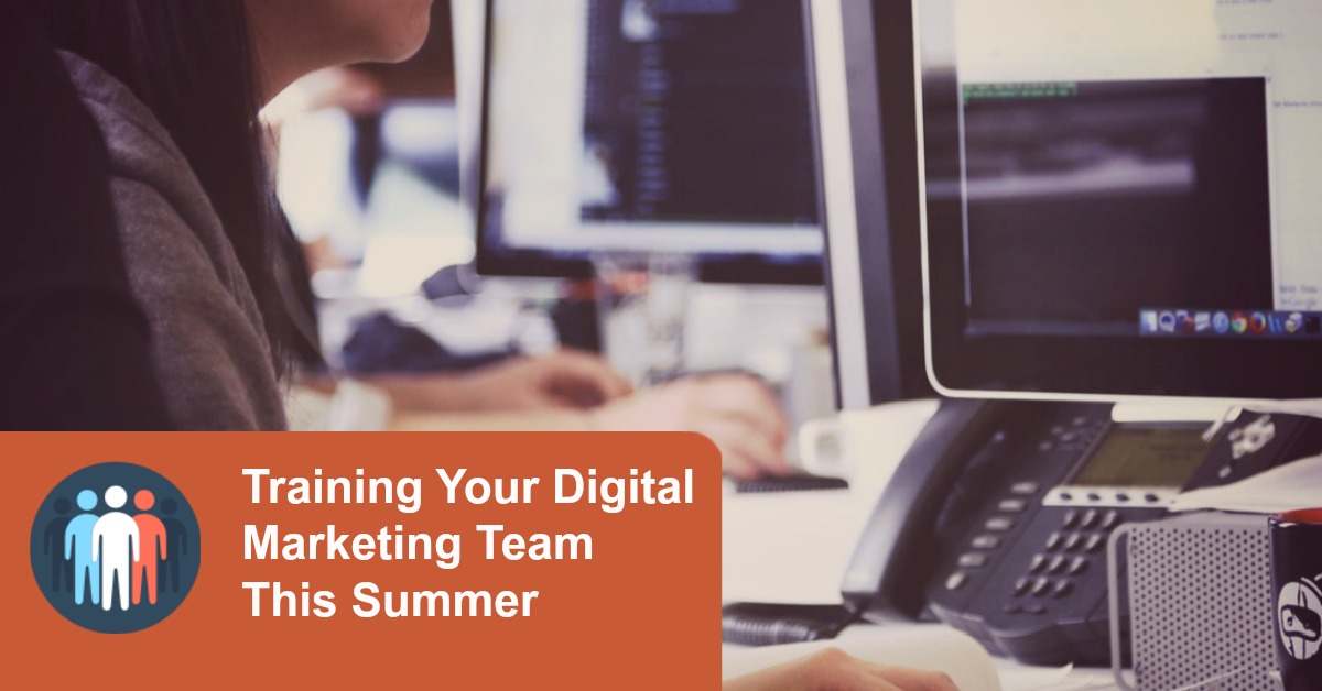 Training Your Digital Marketing Team This Summer