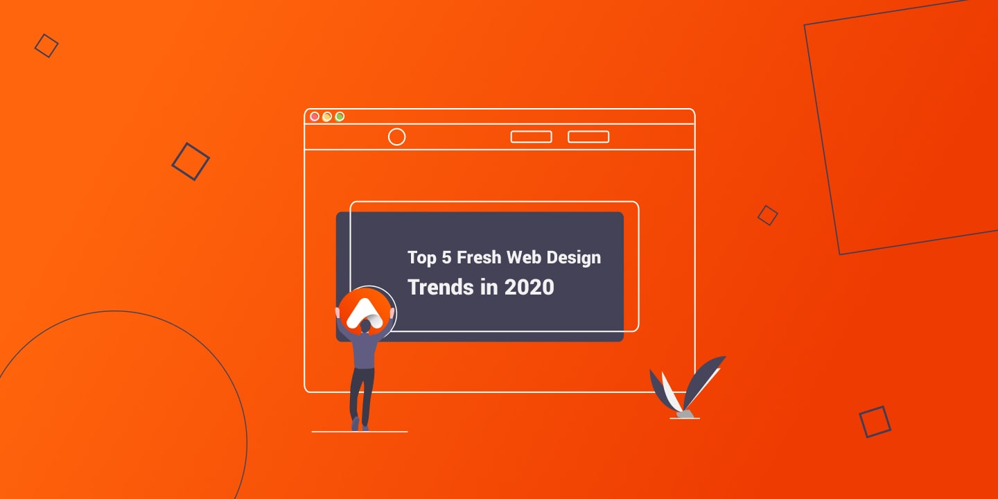 Top 5 Fresh Web Design Trends in 2020